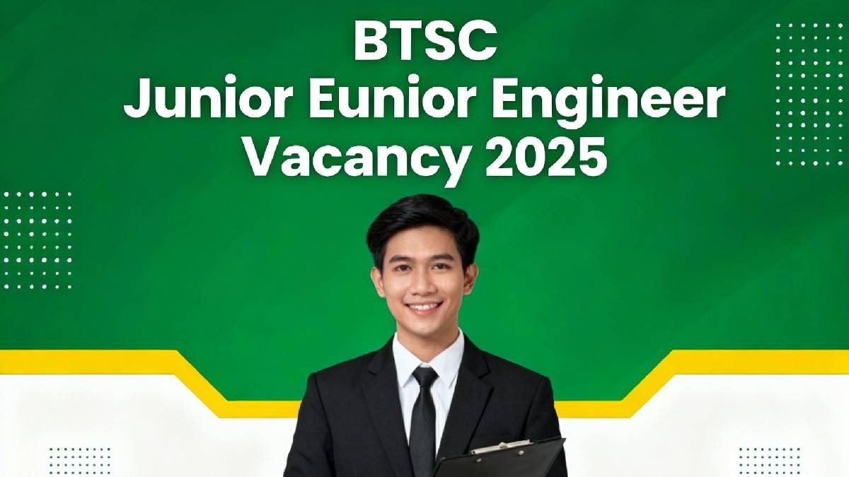 BTSC Junior Engineer Vacancy 2025